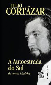 A Autoestrada do Sul e outras histórias - Julio Cortázar, Heloisa Junh