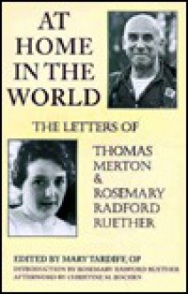 At Home in the World: The Letters of Thomas Merton and Rosemary Radford Ruether - Mary Tardiff, Rosemary Radford Ruether, Mary Tardiff