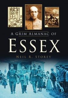 A Grim Almanac of Essex - Neil R. Storey