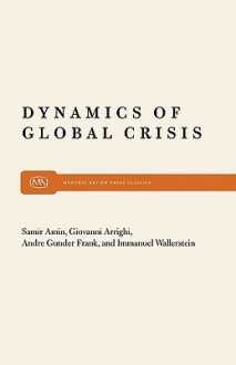 Dynamics of Global Crisis - Samir Amin, Immanuel Wallerstein