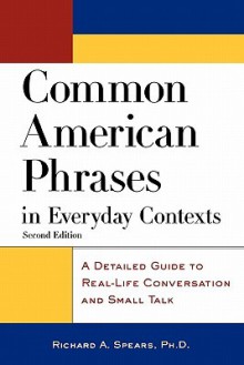 Common American Phrases in Everyday Contexts: A Detailed Guide to Real-Life Conversation and Small Talk (McGraw-Hill ESL References) - Richard A. Spears