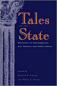 Tales of the State: Narrative in Contemporary U.S. Politics and Public Policy - Sanford F. Schram, Philip T. Neisser