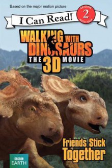 Walking with Dinosaurs: Friends Stick Together - Alexis Barad-Cutler