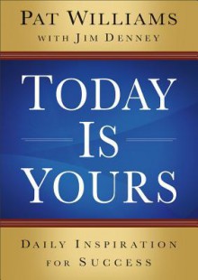 Today Is Yours: Daily Inspiration for Success - Pat Williams, Jim Denney