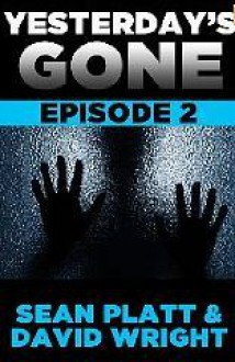 Yesterday's Gone: Episode 2 - Sean Platt, David W. Wright