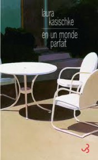 En un monde parfait - Laura Kasischke, Eric Chédaille