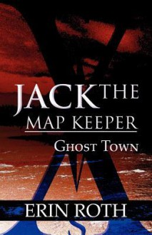 Jack the Map Keeper: Ghost Town - Erin Roth