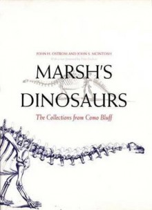 Marsh's Dinosaurs: The Collections from Como Bluff - John H. Ostrom, John S. McIntosh