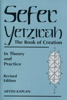 Sefer Yetzirah: The Book of Creation in Theory and Practice - Aryeh Kaplan