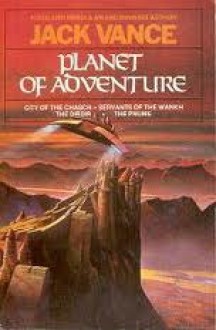 Planet of Adventure: City of the Chasch, Servants of the Wankh, The Dirdir, & The Pnume - Jack Vance