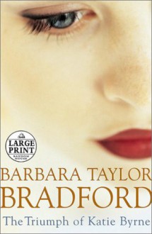 The Triumph of Katie Byrne (Random House Large Print) - Barbara Taylor Bradford