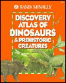 Rand McNally Discovery Atlas of Dinosaurs & Prehistoric Creatures - Rand McNally