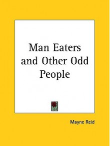 Man Eaters and Other Odd People - Thomas Mayne Reid