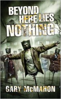 Beyond Here Lies Nothing - Gary McMahon