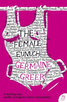 The Female Eunuch - Germaine Greer