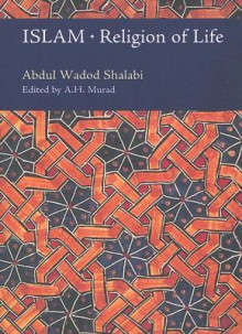 Islam: Religion of Life - Abdul Wadod Shalabi, Timothy J. Winter