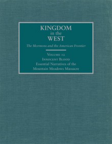 Innocent Blood: Essential Narratives of the Mountain Meadows Massacre - David L. Bigler, Will Bagley