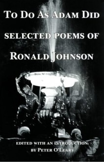 To Do as Adam Did: Selected Poems of Ronald Johnson - Ronald Johnson