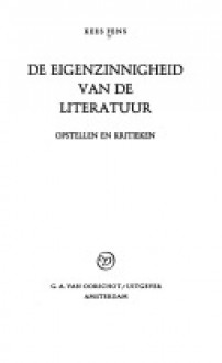 De eigenzinnigheid van de literatuur: opstellen en kritieken - Kees Fens