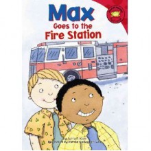 Max Goes to the Fire Station - Adria F. Klein, Mernie Gallagher-Cole