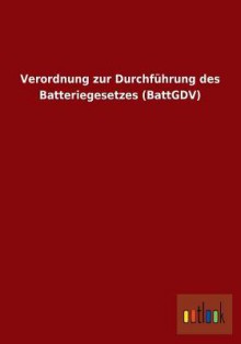 Verordnung Zur Durchfuhrung Des Batteriegesetzes (Battgdv) - Outlook Verlag