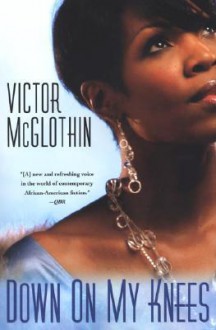 Down on My Knees - Victor McGlothin