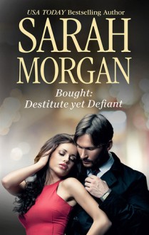 Bought: Destitute Yet Defiant - Sarah Morgan