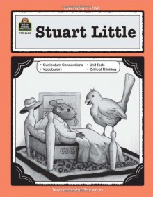 A Guide for Using Stuart Little in the Classroom - Lorraine Kujawa, E.B. White