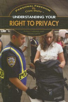 Understanding Your Right To Privacy (Personal Freedom & Civic Duty) - Kathy Furgang, Frank Gatta