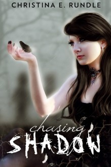 Chasing Shadow - Christina E. Rundle