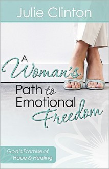 A Woman's Path to Emotional Freedom - Julie Clinton