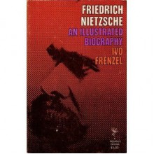 Friedrich Nietzsche: An Illustrated Biography - Ivo Frenzel