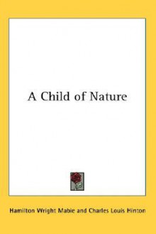 A Child of Nature - Hamilton Wright Mabie