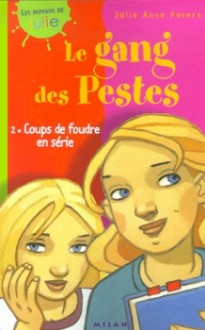 Coups de foudre en série (Le Gang des pestes, #2) - Julie Anne Peters