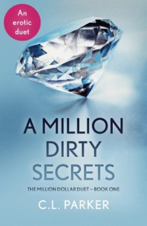 A Million Dirty Secrets: The Million Dollar Duet Part One - C.L. Parker