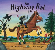 The Highway Rat - Julia Donaldson, Axel Scheffler