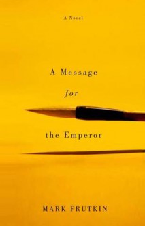 A Message for the Emperor - Mark Frutkin