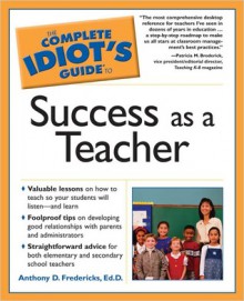 The Complete Idiot's Guide to Success as a Teacher - Anthony D. Fredericks