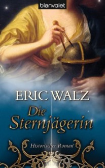 Die Sternjägerin - Eric Walz