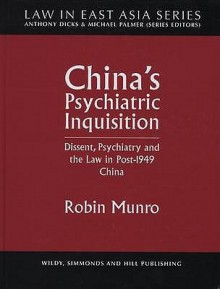 China's Psychiatric Inquisition: Dissent, Psychiatry And The Law In Post 1949 China (Law In East Asia) - Robin Munro