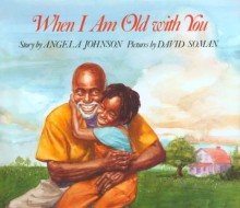 When I Am Old With You - Angela Johnson