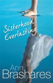 Sisterhood Everlasting (The Sisterhood of the Travelling Pants) - Ann Brashares