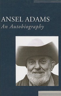 Ansel Adams: An Autobiography - Ansel Adams, Mary Street Alinder