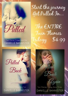 Twin Flames Trilogy: Pulled, Pulled Back & Pulled Back Again - Danielle Bannister