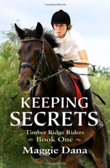 Keeping Secrets: Timber Ridge Riders (Volume 1) - Maggie Dana