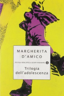 Trilogia Dell'adolescenza - Margherita D'Amico