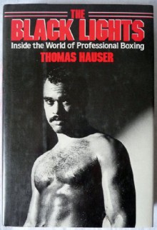 BLACK LIGHTS: INSIDE THE WORLD OF PROFESSIONAL BOXING (Sweet Science: Boxing in Literature and History) - Thomas Hauser