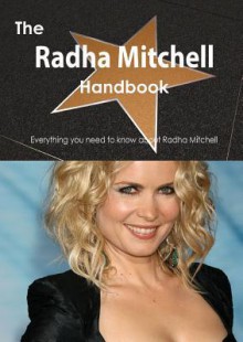 The Radha Mitchell Handbook - Everything You Need to Know about Radha Mitchell - Emily Smith