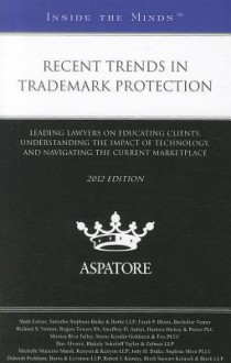 Recent Trends in Trademark Protection: Leading Lawyers on Educating Clients, Understanding the Impact of Technology, and Navigating the Current Marketplace - Mark Lerner, Farah P. Bhatti, Richard S. Vermut