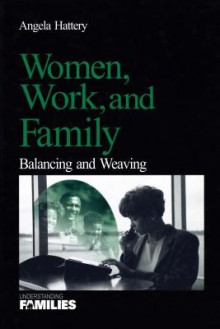 Women, Work, and Families: Balancing and Weaving - Angela J. Hattery